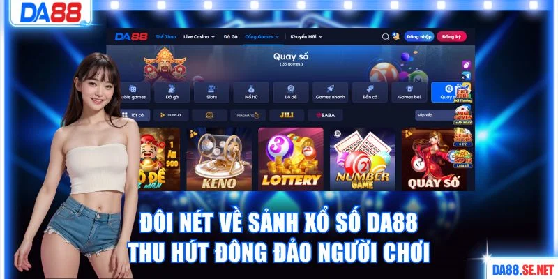 Đôi nét về sảnh xổ số DA88 thu hút đông đảo người chơi