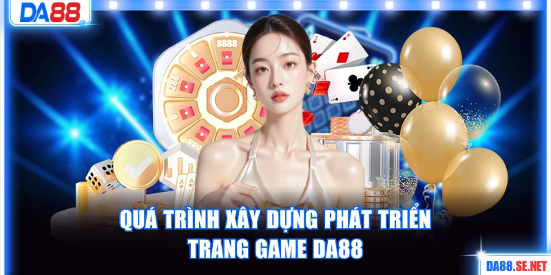 Quá trình xây dựng phát triển trang game DA88